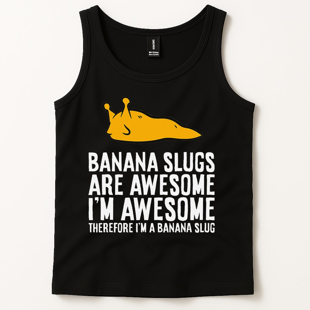 B.A.N.A.N.A Slugs Are Awesome Therefore Im A Banana Slug Tank Top