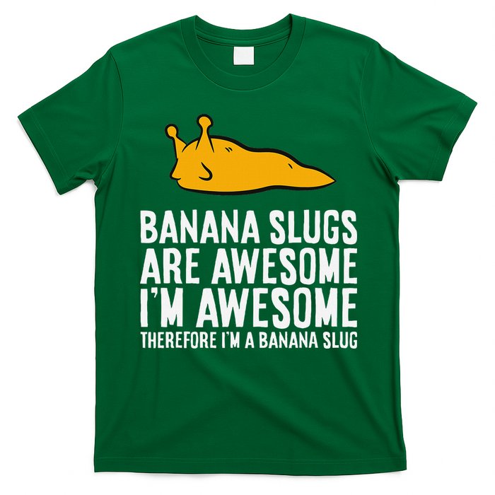 B.A.N.A.N.A Slugs Are Awesome Therefore Im A Banana Slug T-Shirt