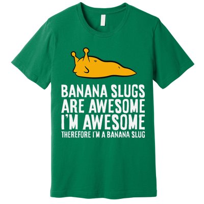 B.A.N.A.N.A Slugs Are Awesome Therefore Im A Banana Slug Premium T-Shirt