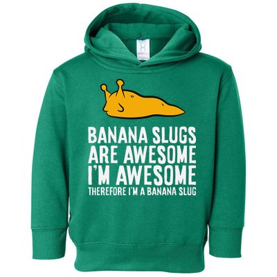 B.A.N.A.N.A Slugs Are Awesome Therefore Im A Banana Slug Toddler Hoodie