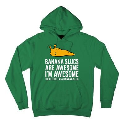 B.A.N.A.N.A Slugs Are Awesome Therefore Im A Banana Slug Tall Hoodie