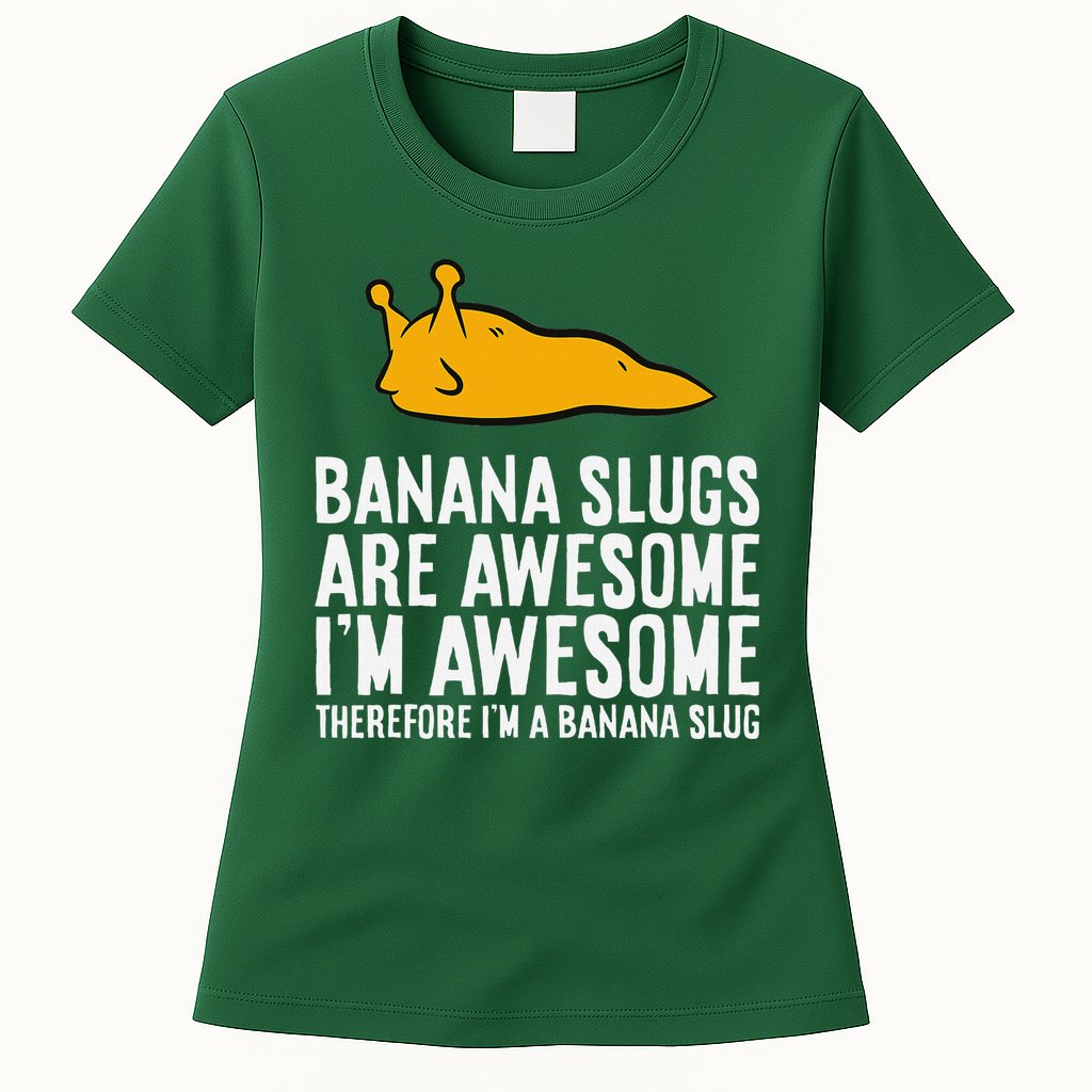 B.A.N.A.N.A Slugs Are Awesome Therefore Im A Banana Slug Womens T-Shirt