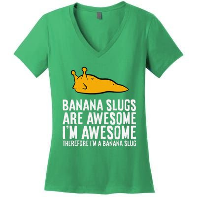 B.A.N.A.N.A Slugs Are Awesome Therefore Im A Banana Slug Women's V-Neck T-Shirt