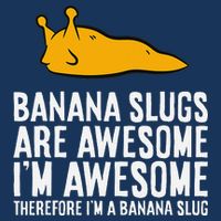 B.A.N.A.N.A Slugs Are Awesome Therefore Im A Banana Slug Infant Baby Jersey Bodysuit