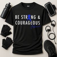 Be Strong And Courageous Colon Cancer Awareness Ribbon Gift Cooling Performance Crew T-Shirt
