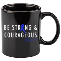 Be Strong And Courageous Colon Cancer Awareness Ribbon Gift 11oz C Handle Ceramic Mug