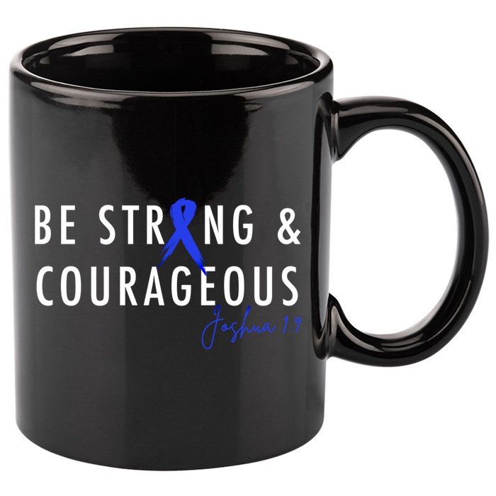 Be Strong And Courageous Colon Cancer Awareness Ribbon Gift 11oz C Handle Ceramic Mug