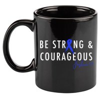 Be Strong And Courageous Colon Cancer Awareness Ribbon Gift 11oz C Handle Ceramic Mug