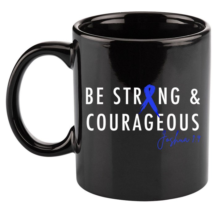 Be Strong And Courageous Colon Cancer Awareness Ribbon Gift 11oz C Handle Ceramic Mug