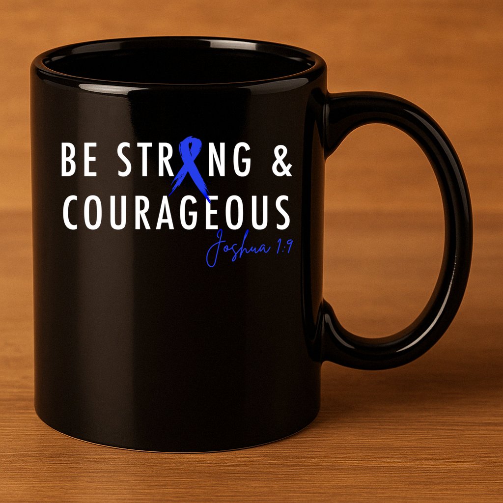 Be Strong And Courageous Colon Cancer Awareness Ribbon Gift 11oz C Handle Ceramic Mug