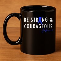 Be Strong And Courageous Colon Cancer Awareness Ribbon Gift 11oz C Handle Ceramic Mug