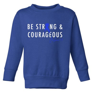 Be Strong And Courageous Colon Cancer Awareness Ribbon Gift Toddler Sweatshirt