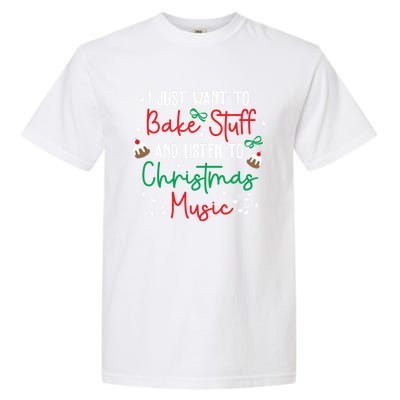 Bake Stuff And Listen To Christmas Music Xmas Holiday Funny Gift Garment-Dyed Heavyweight T-Shirt