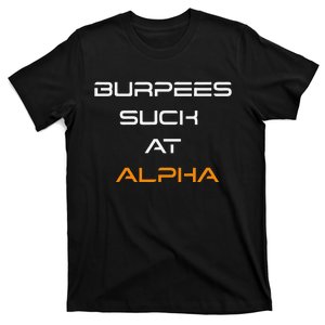 Burpees Suck At Alpha T-Shirt