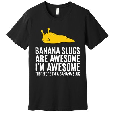 B.A.N.A.N.A Slugs Are Awesome Premium T-Shirt