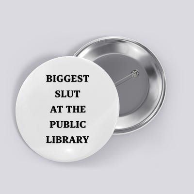 Biggest Slut at the Public Library Funny Book Lover Button
