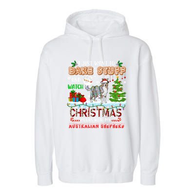 Bake Stuff And Watch Xmas Movies With My Australian Shepherd Gift Garment-Dyed Fleece Hoodie