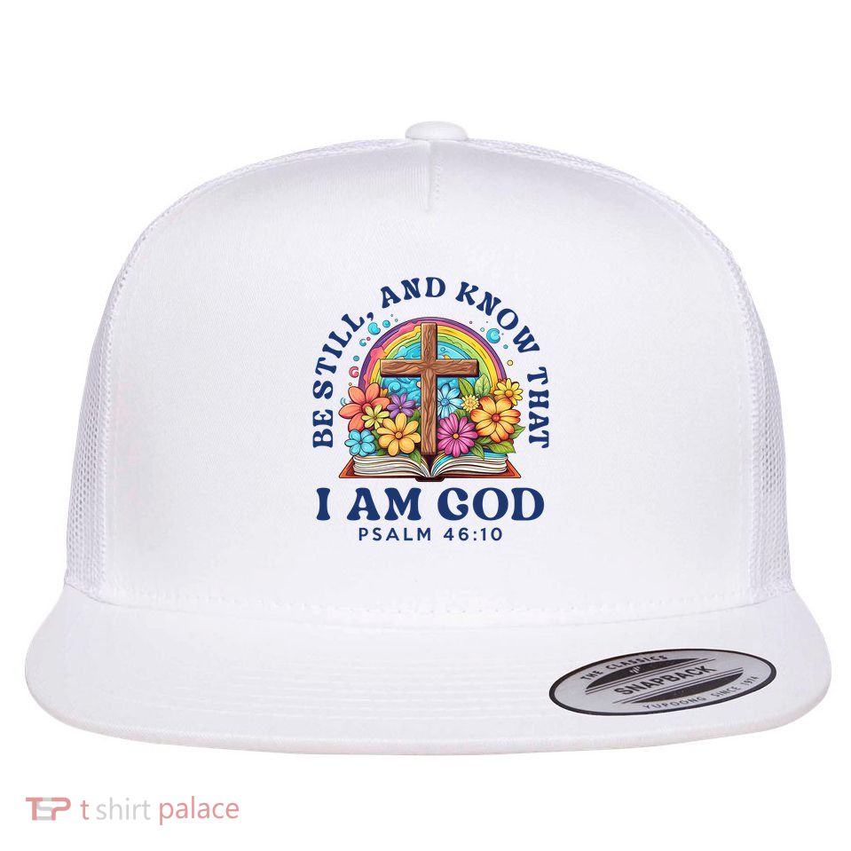 Be Still, And Know That I Am God Psalm 46:10  Flat Bill Trucker Hat