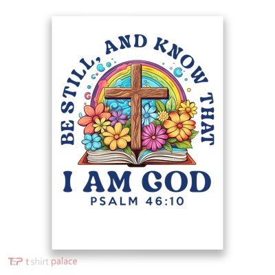 Be Still, And Know That I Am God Psalm 46:10  Poster