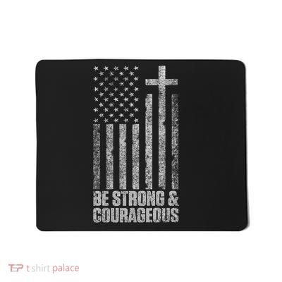 Be Strong and Courageous Men Women Christian American Flag Mousepad