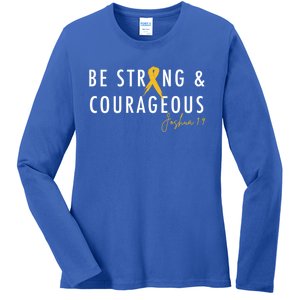 Be Strong And Courageous Hood Cancer Awareness Ribbon Great Gift Ladies Long Sleeve Shirt