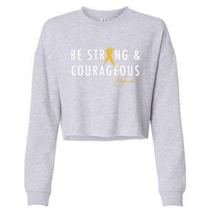 Be Strong And Courageous Hood Cancer Awareness Ribbon Great Gift Cropped Pullover Crew