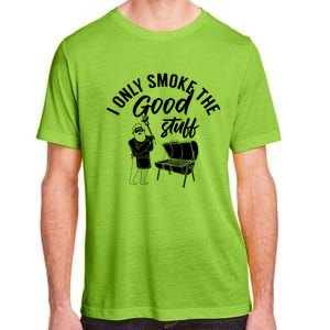 Barbecue Smoker Bbq Grill I Only Smoke The Good Stuff Gift Adult ChromaSoft Performance T-Shirt