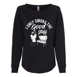 Barbecue Smoker Bbq Grill I Only Smoke The Good Stuff Gift Womens California Wash Sweatshirt