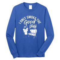 Barbecue Smoker Bbq Grill I Only Smoke The Good Stuff Gift Long Sleeve Shirt