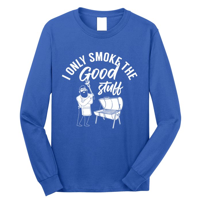 Barbecue Smoker Bbq Grill I Only Smoke The Good Stuff Gift Long Sleeve Shirt