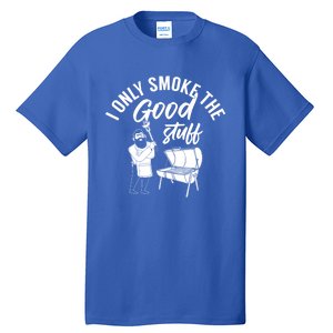 Barbecue Smoker Bbq Grill I Only Smoke The Good Stuff Gift Tall T-Shirt