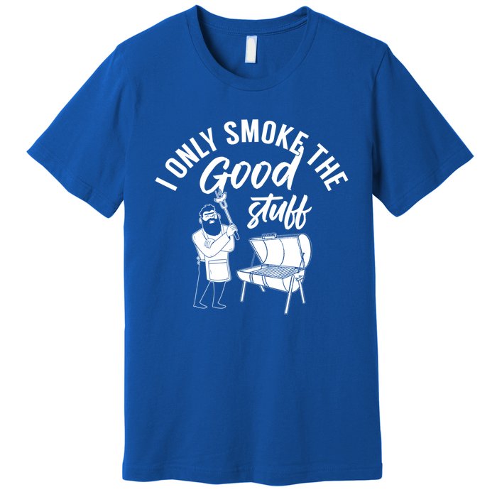 Barbecue Smoker Bbq Grill I Only Smoke The Good Stuff Gift Premium T-Shirt