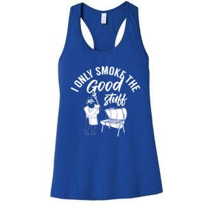 Barbecue Smoker Bbq Grill I Only Smoke The Good Stuff Gift Women's Racerback Tank