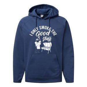 Barbecue Smoker Bbq Grill I Only Smoke The Good Stuff Gift Performance Fleece Hoodie