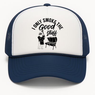 Barbecue Smoker Bbq Grill I Only Smoke The Good Stuff Gift Trucker Hat