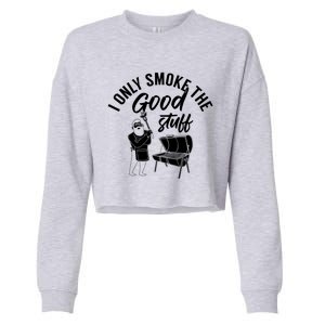 Barbecue Smoker Bbq Grill I Only Smoke The Good Stuff Gift Cropped Pullover Crew