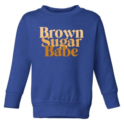 Brown Sugar Babe Proud Black Funny Gift African Pride Gift Toddler Sweatshirt