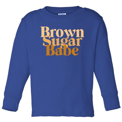 Brown Sugar Babe Proud Black Funny Gift African Pride Gift Toddler Long Sleeve Shirt