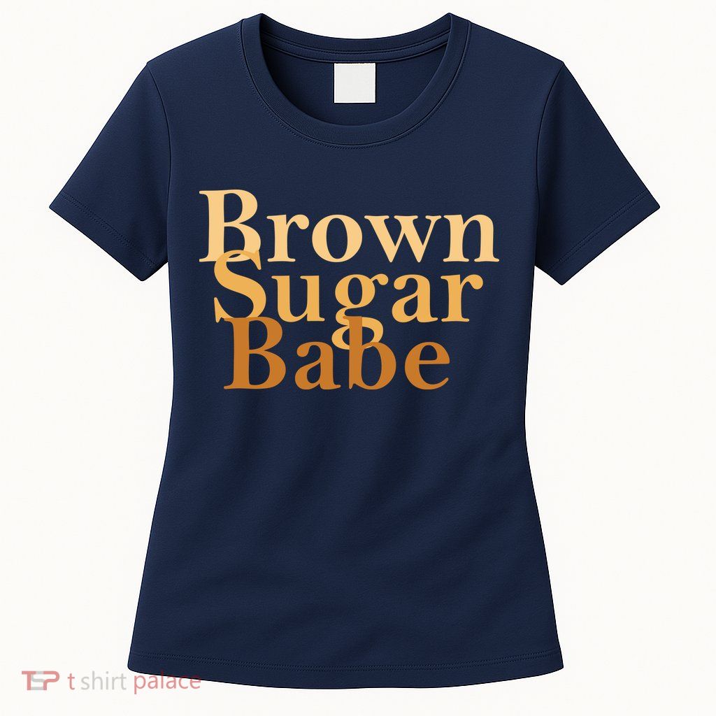 Brown Sugar Babe Womens T-Shirt