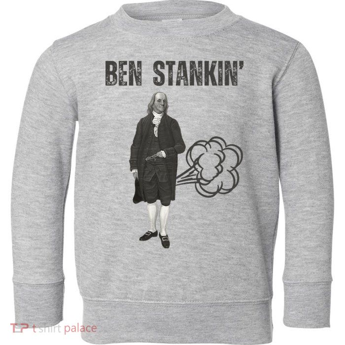 Ben Stankin’ Benjamin Franklin Farting Funny Guy Silly Man Toddler Sweatshirt