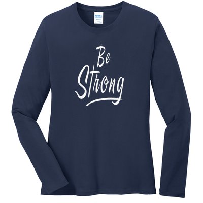 Be Strong Ladies Long Sleeve Shirt