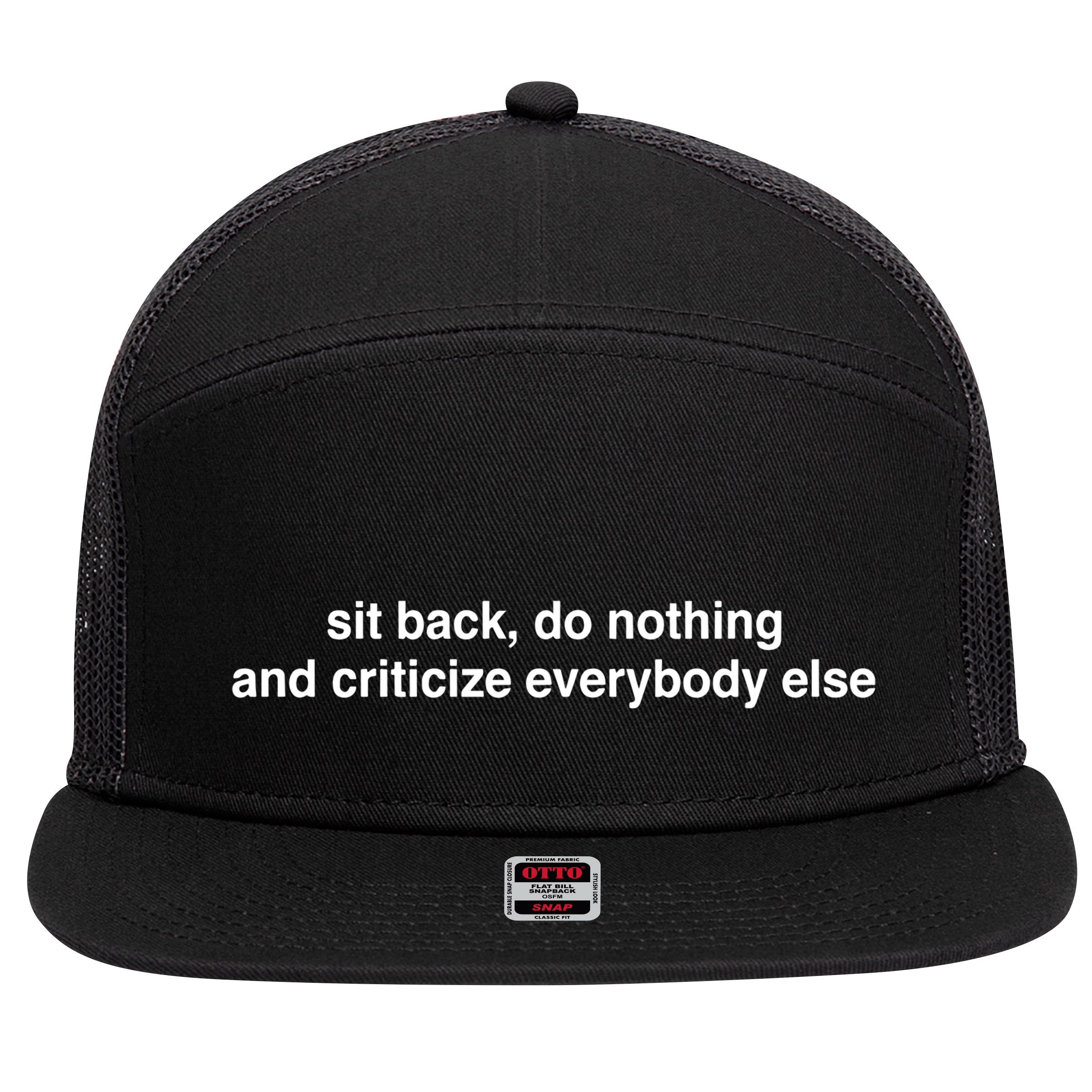 Blackcactusx Sit Back Do Nothing And Criticize Everybody Else 7 Panel Mesh Trucker Snapback Hat