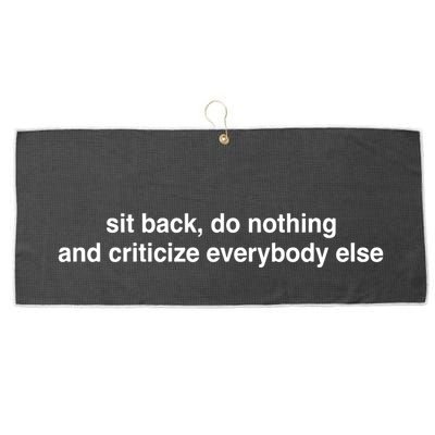 Blackcactusx Sit Back Do Nothing And Criticize Everybody Else Large Microfiber Waffle Golf Towel