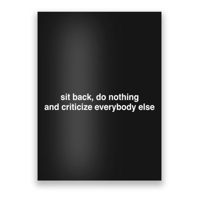 Blackcactusx Sit Back Do Nothing And Criticize Everybody Else Poster