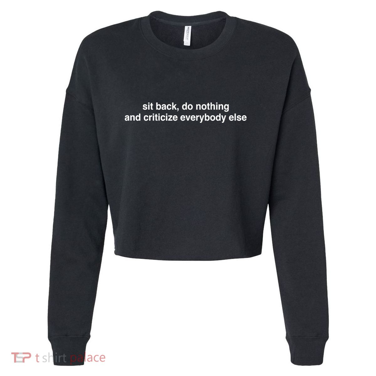 Blackcactusx Sit Back Do Nothing And Criticize Everybody Else Cropped Pullover Crew