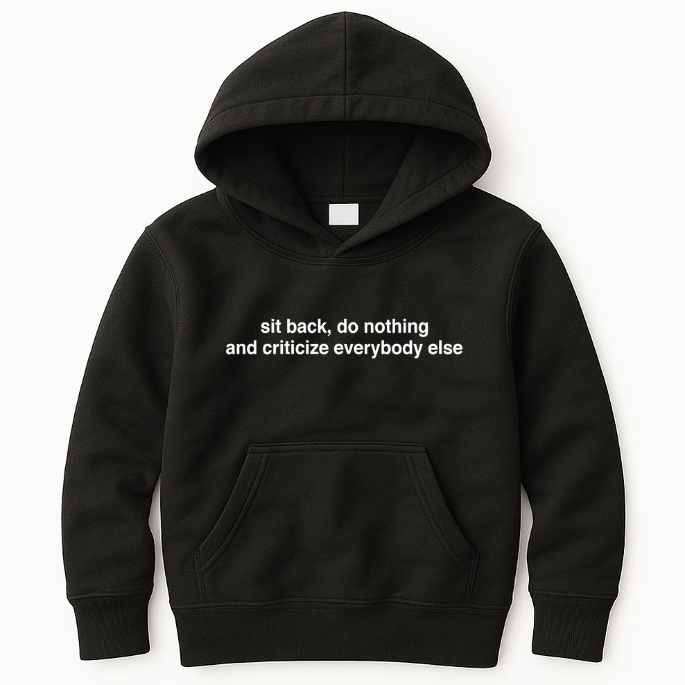 Blackcactusx Sit Back Do Nothing And Criticize Everybody Else Kids Hoodie
