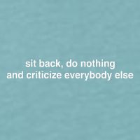 Blackcactusx Sit Back Do Nothing And Criticize Everybody Else Sueded Cloud Jersey T-Shirt