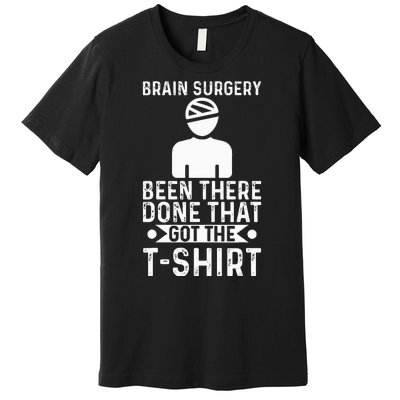 Brain Surgery Been There Done That Funny Recovery Survivor Premium T-Shirt