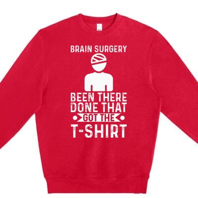 Brain Surgery Been There Done That Funny Recovery Survivor Premium Crewneck Sweatshirt