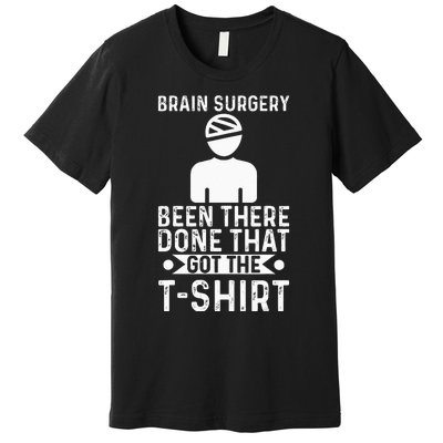 Brain Surgery Been There Done That Funny Recovery Survivor Premium T-Shirt